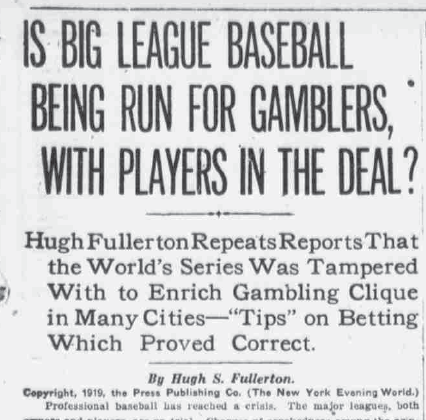 1919 -- 12-15 - Is Big League Baseball Being Run For Gamblers With Players in the Deal - Hugh Fullerton - NY Evening World-headline